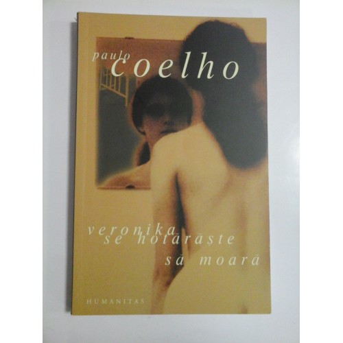 VERONIKA SE HOTARASTE SA MOARA - PAULO COELHO - 2008 VERONIKA SE HOTARASTE SA MOARA - PAULO COELHO - 2008